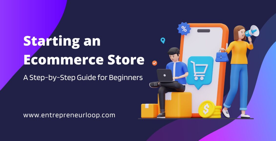 Starting An Ecommerce Store: A Step-By-Step Guide For Beginners