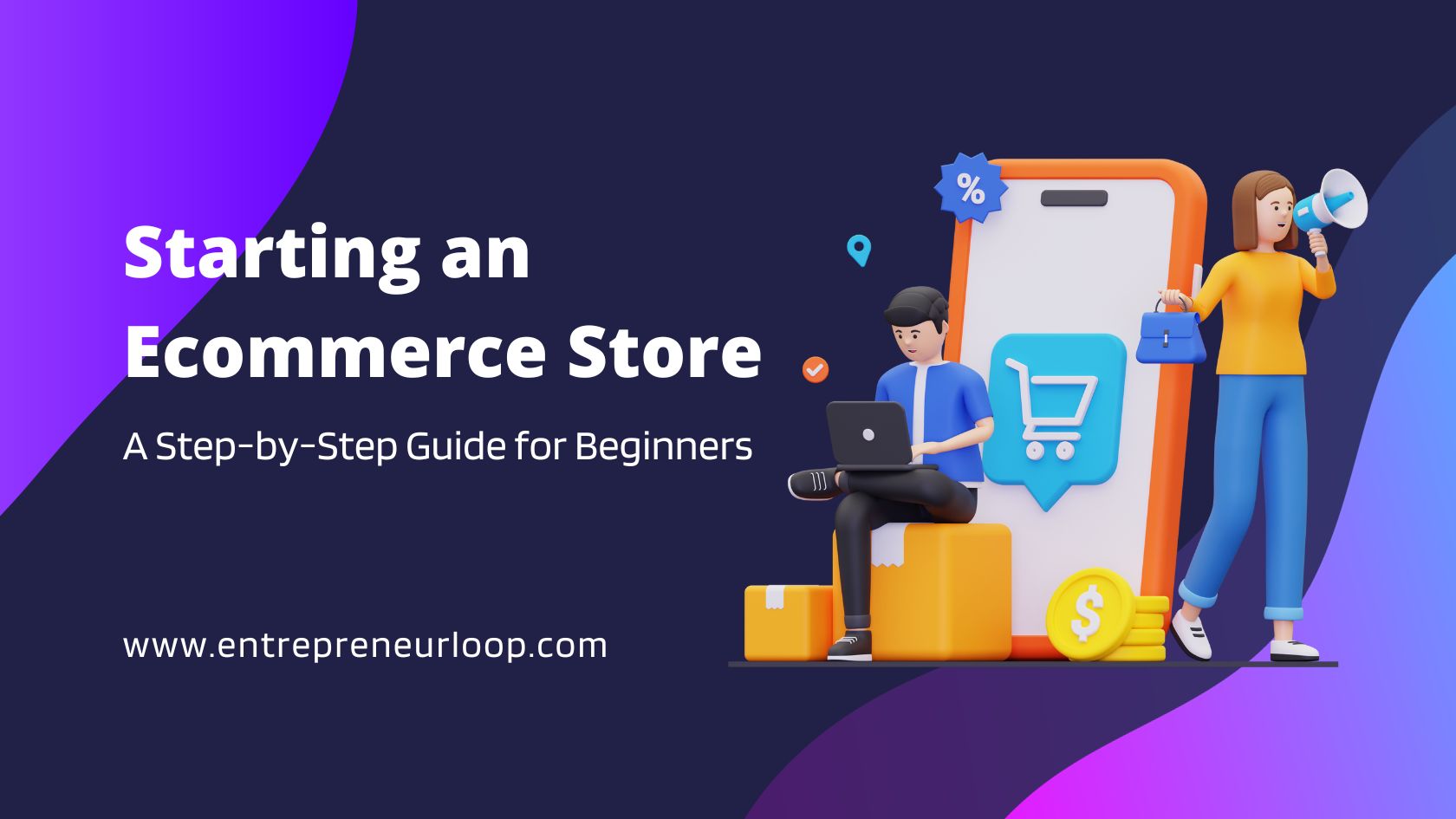 Starting An Ecommerce Store: A Step-By-Step Guide For Beginners