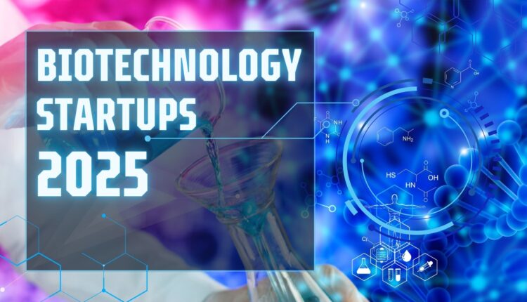 Biotechnology startups 2025