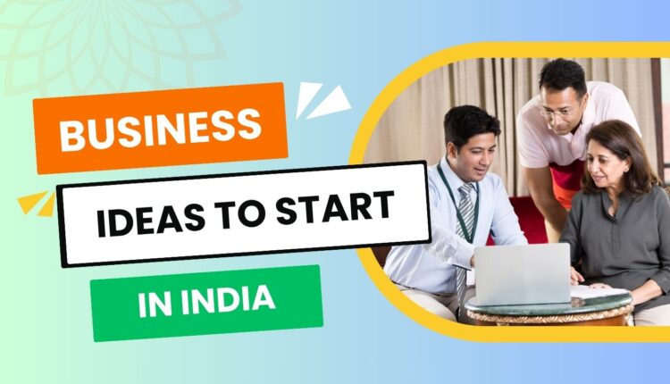 Business Ideas to Start in India