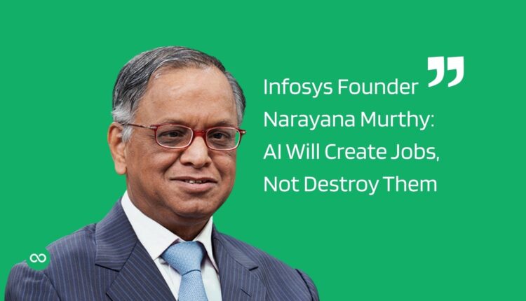 Infosys Founder Narayana Murthy AI Will Create Jobs, Not Destroy Them